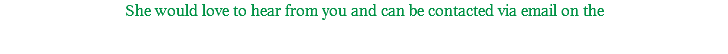 She would love to hear from you and can be contacted via email on the